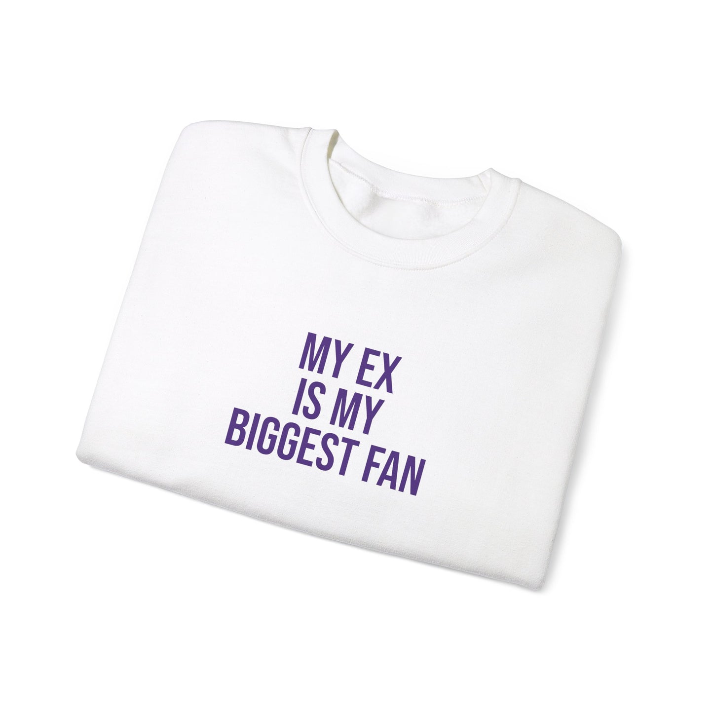 My ex is by biggest fan Sweatshirt