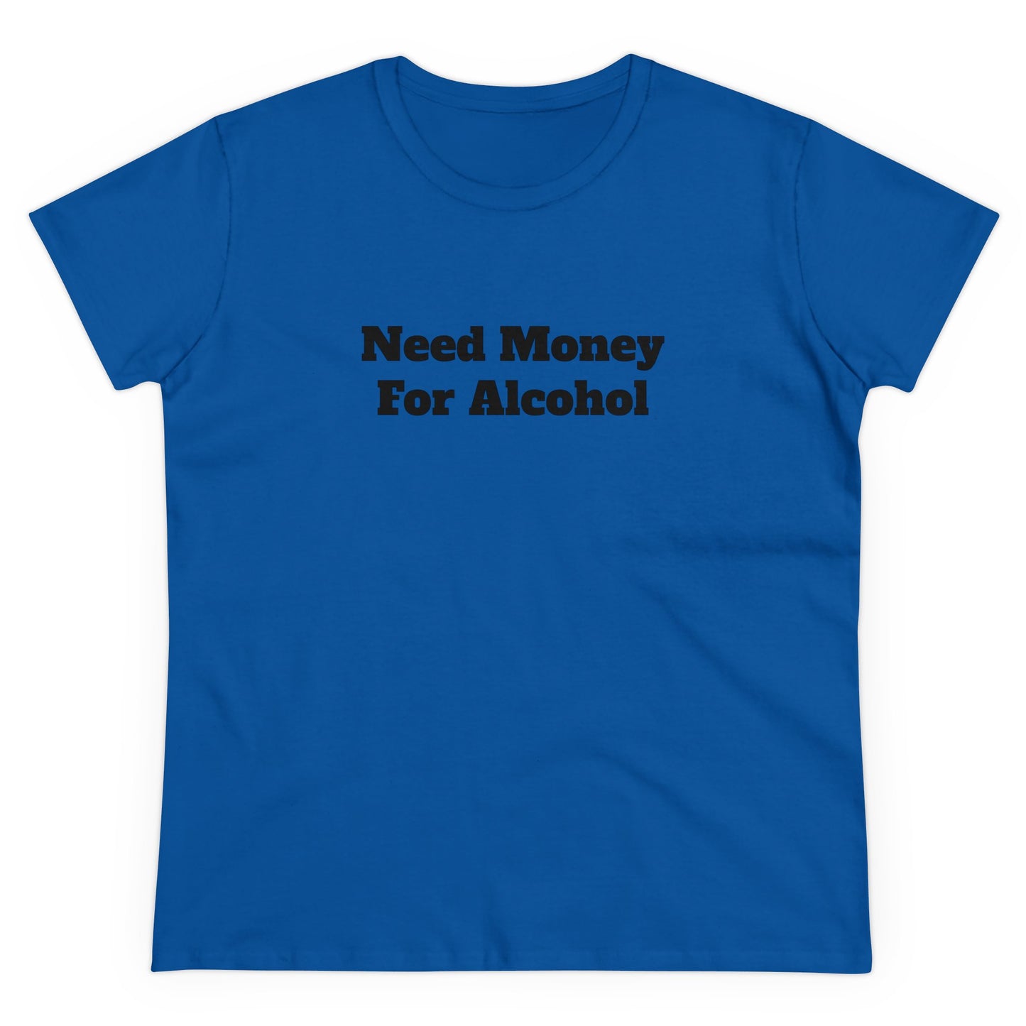 need money for alcohol Tee