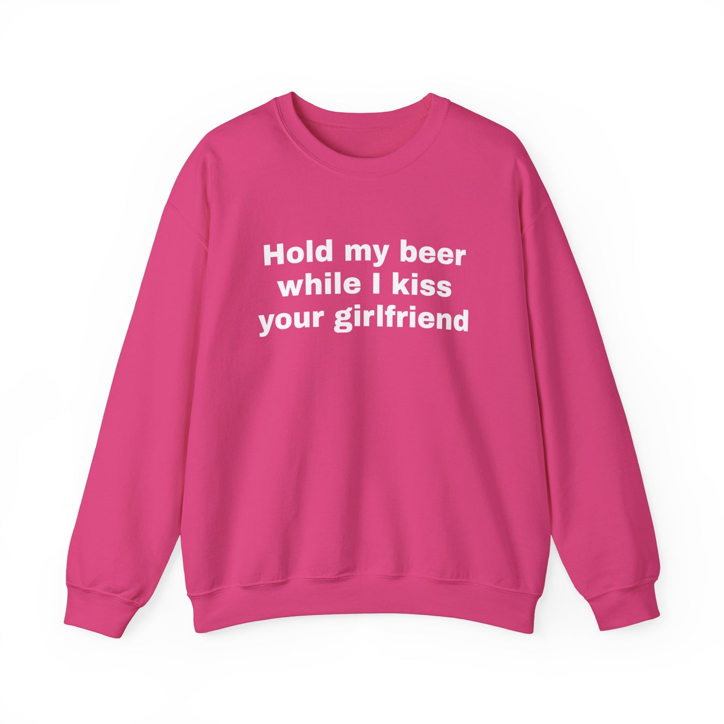 Hold my beer while I kiss your girlfriend Sweatshirt