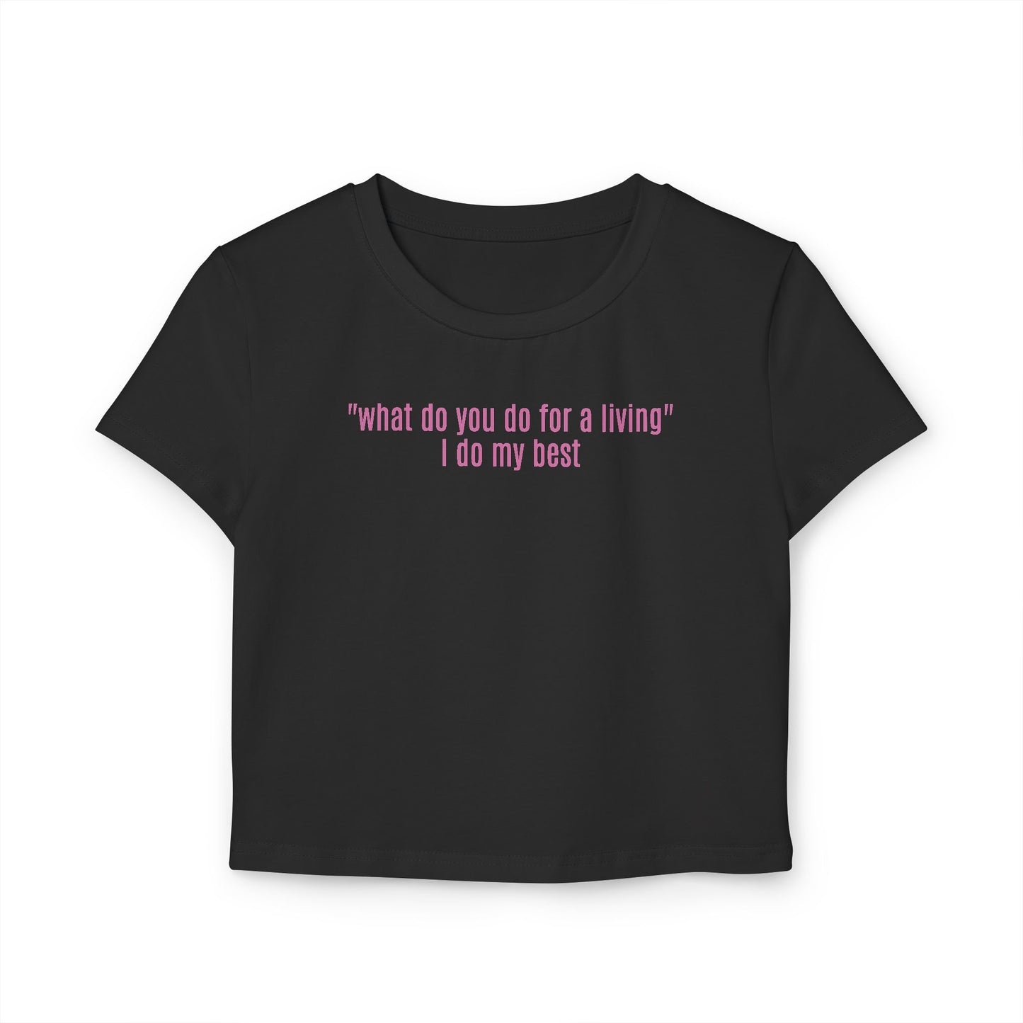 "what do you do for a living" I do my best Baby Tee