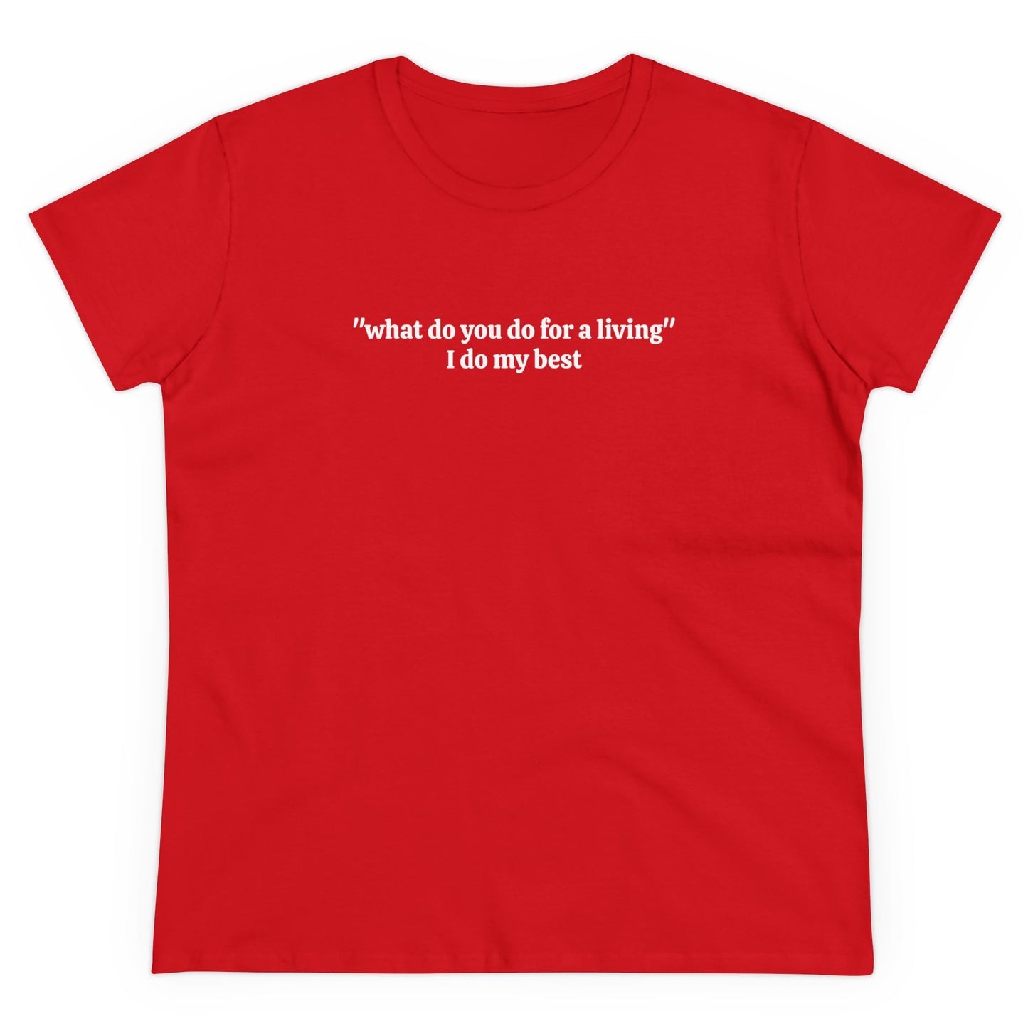 "what do you do for a living" I do my best Tee