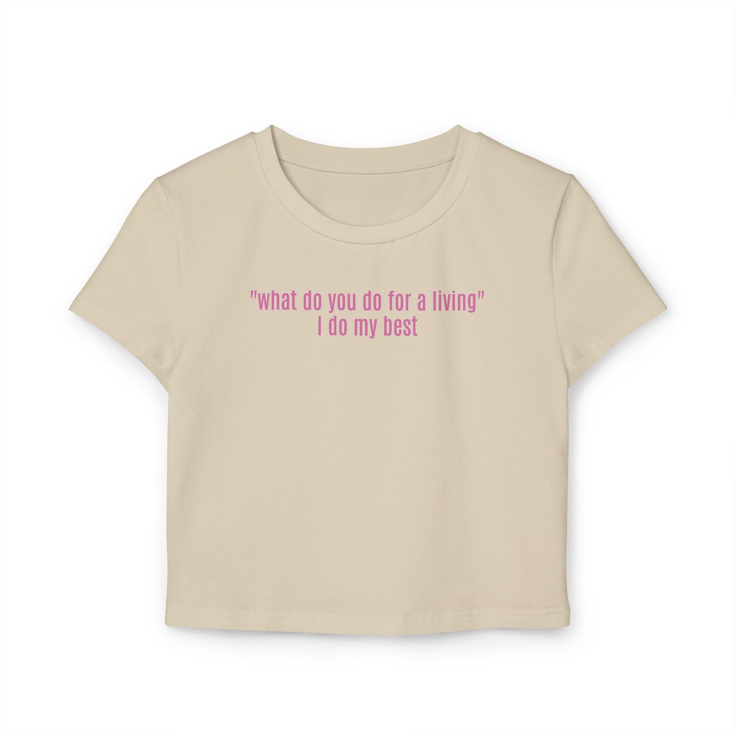 "what do you do for a living" I do my best Baby Tee