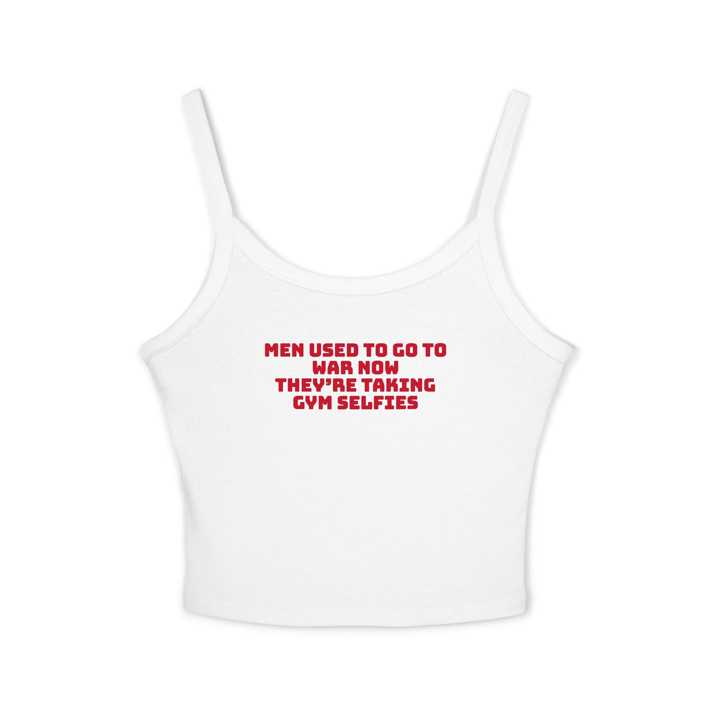 Men used to go to war now they’re taking gym selfies Cropped Tank Top