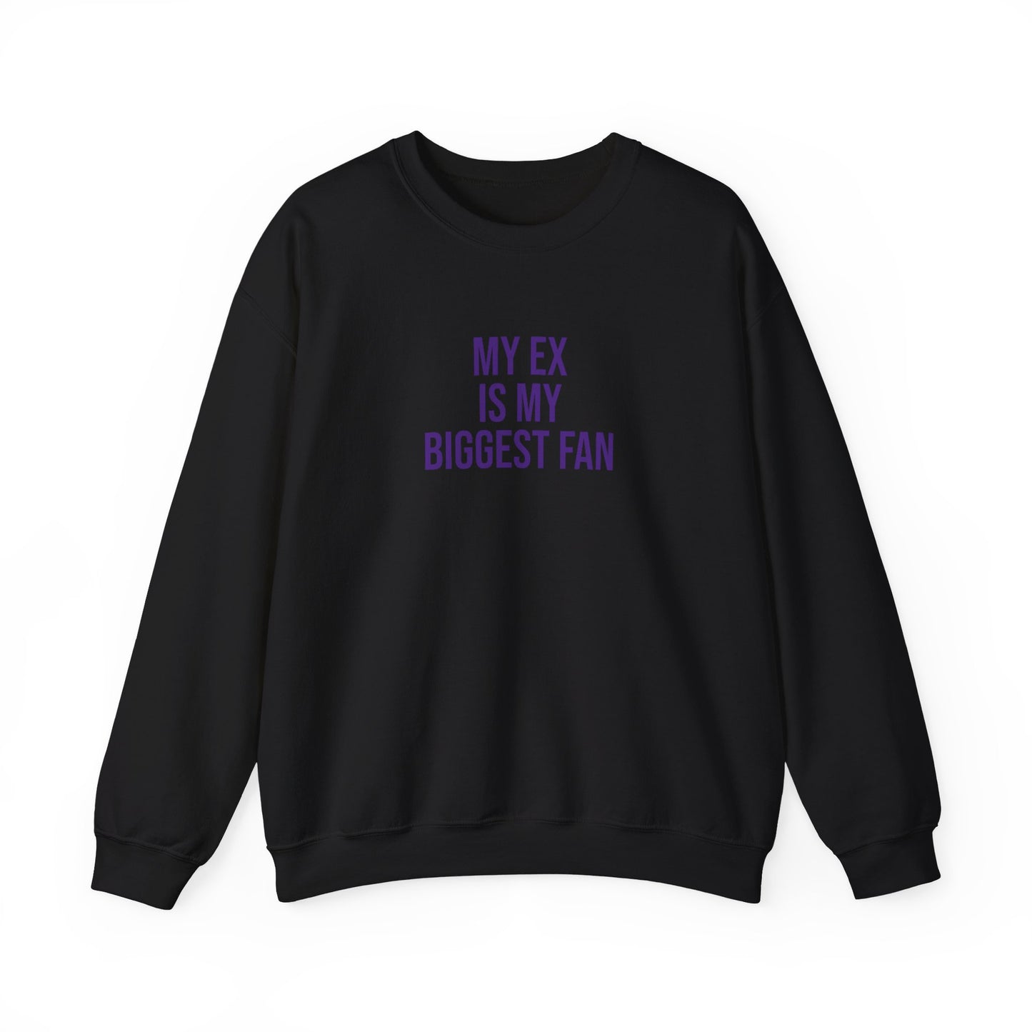 My ex is by biggest fan Sweatshirt