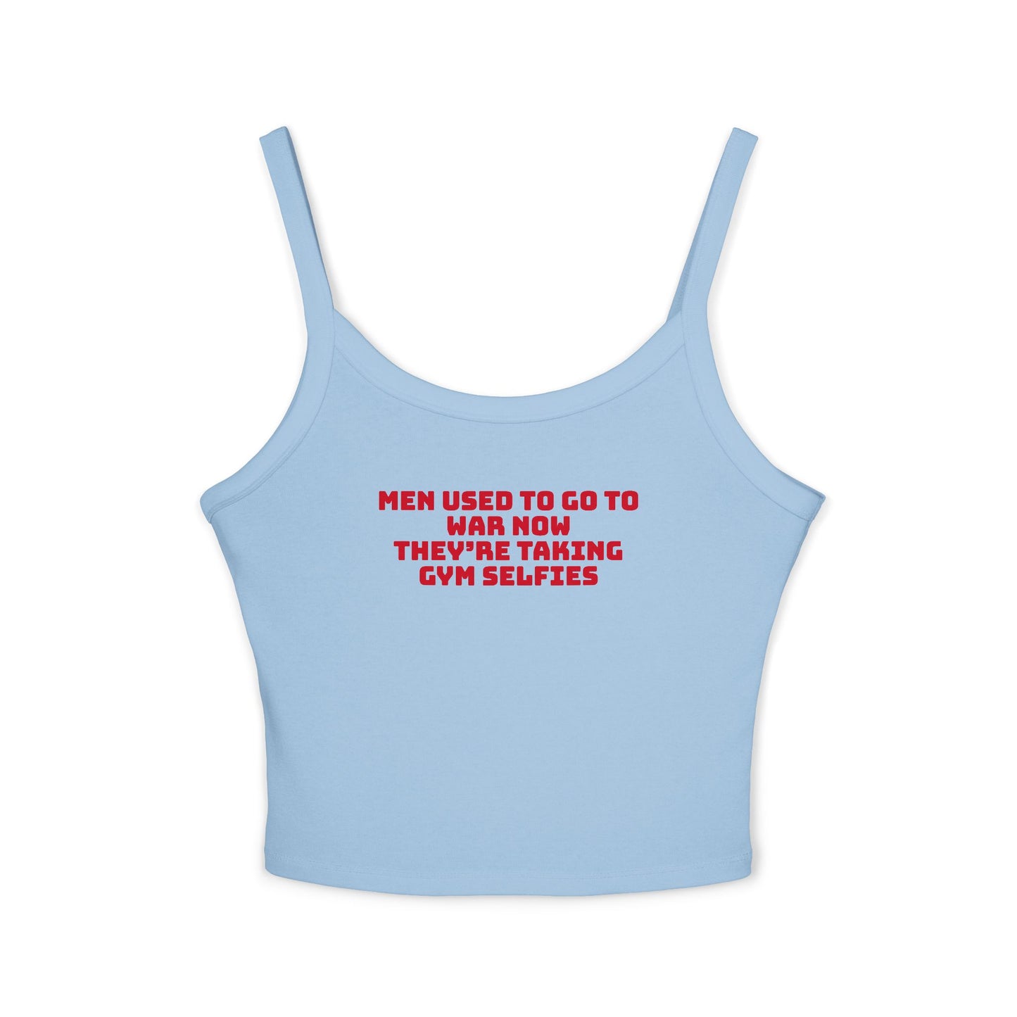 Men used to go to war now they’re taking gym selfies Cropped Tank Top