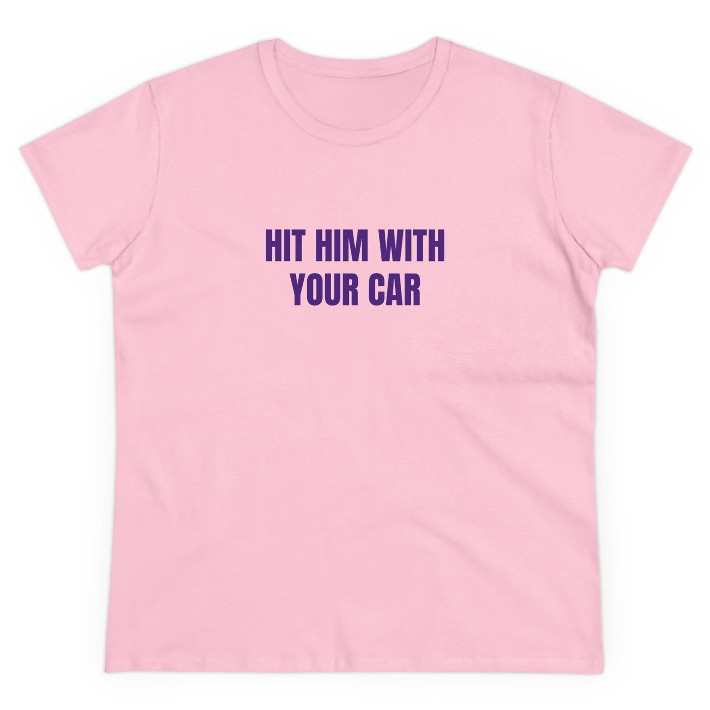 Hit him with your car Tee