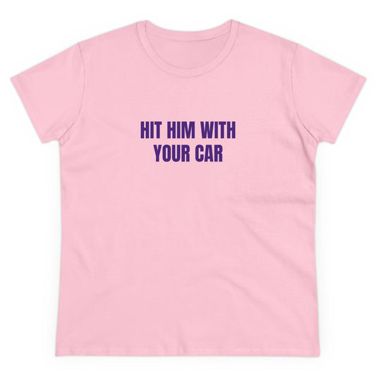 Hit him with your car Tee