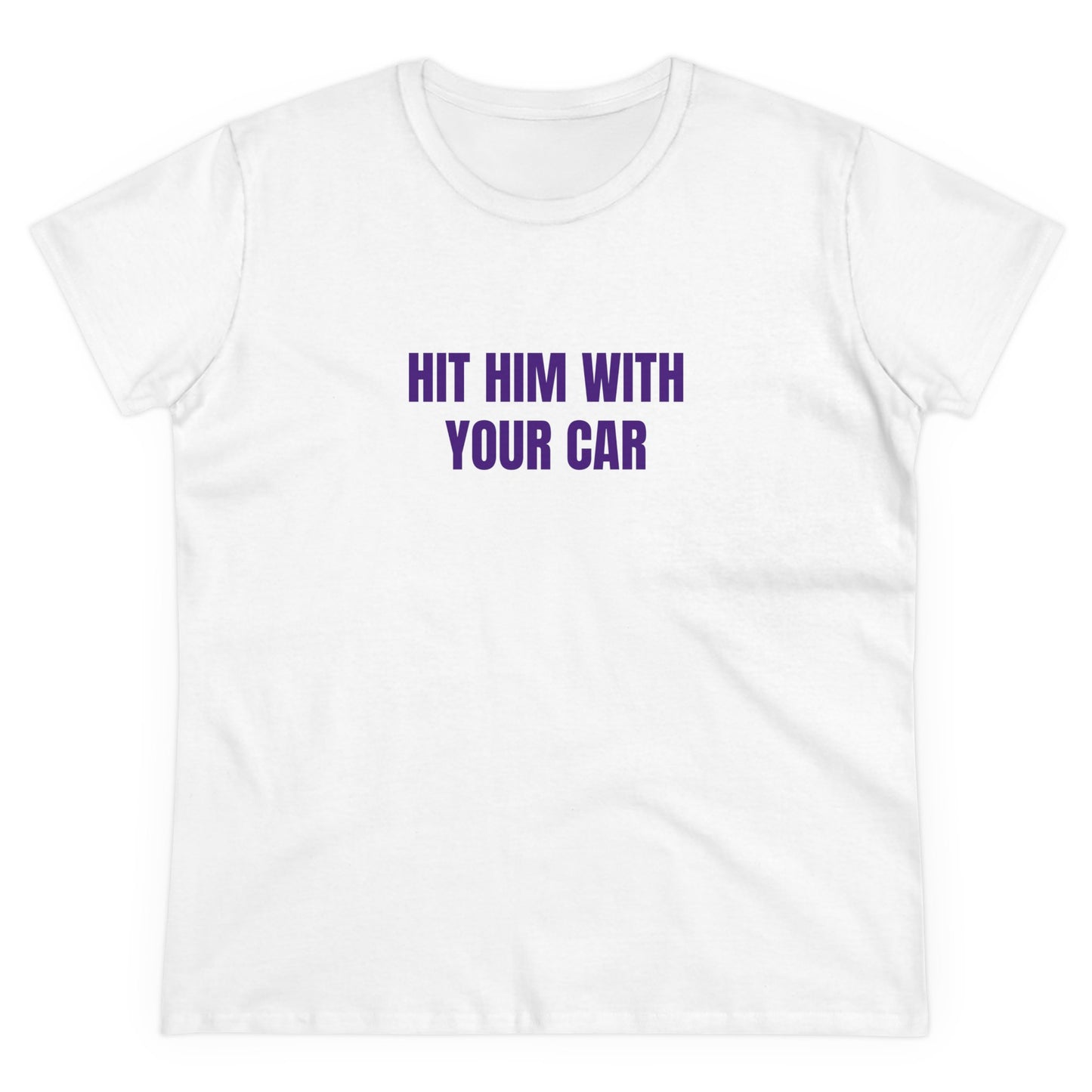 Hit him with your car Tee