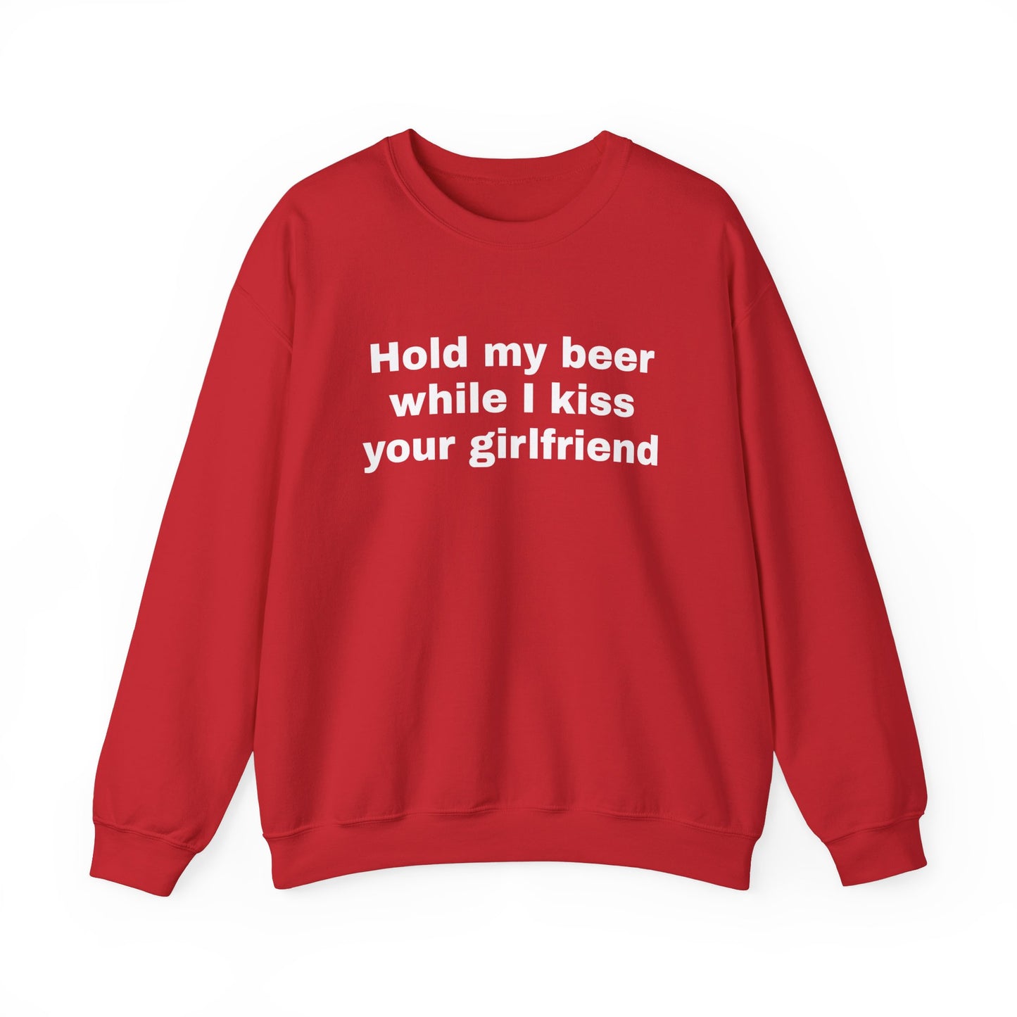 Hold my beer while I kiss your girlfriend Sweatshirt