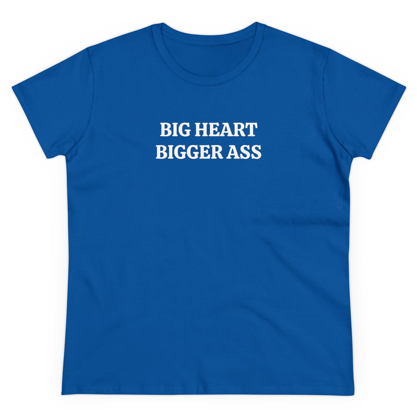 Big heart bigger ass Tee