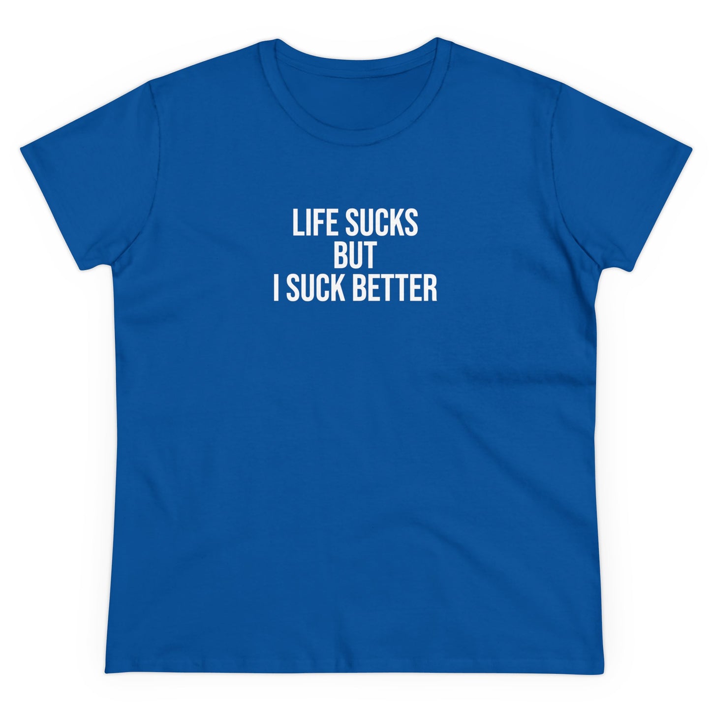 life sucks but I suck better Tee