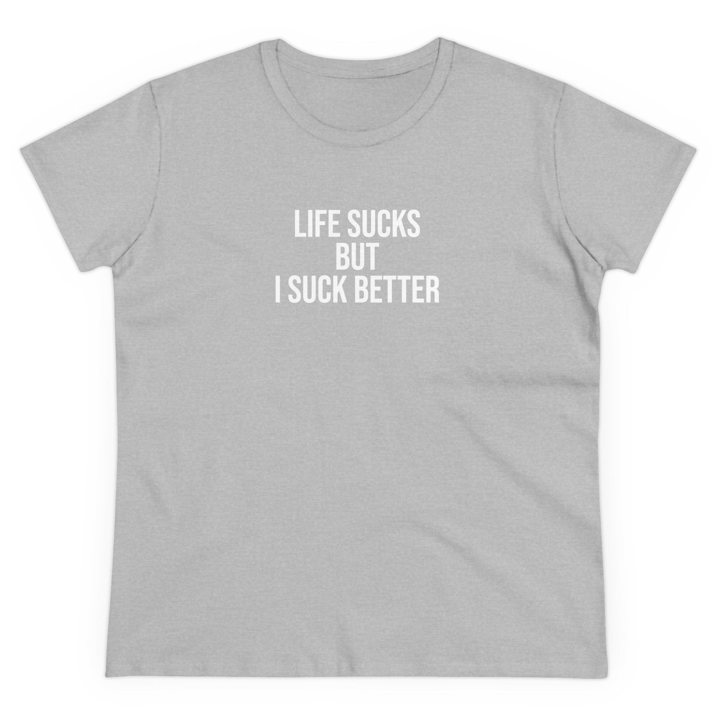 life sucks but I suck better Tee