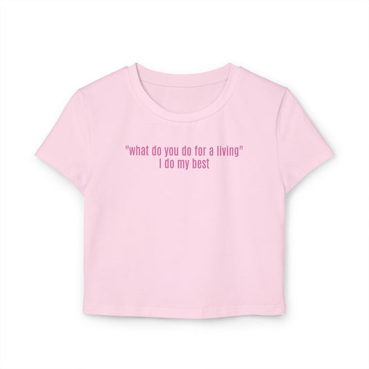 "what do you do for a living" I do my best Baby Tee