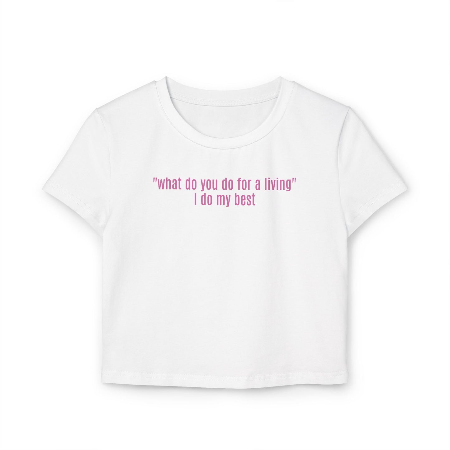 "what do you do for a living" I do my best Baby Tee